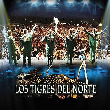 Tu noche con Los Tigres del Norte Tu noche con Los Tigres del Norte